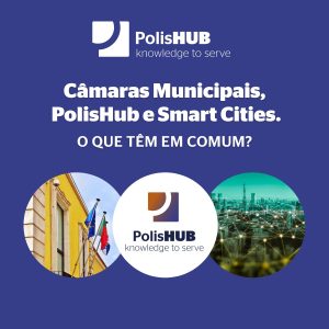 Camaras Municipais, PolisHub e Smart Cities